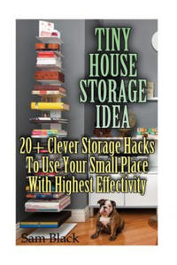 Tiny House Storage Ideas: 20+ Clever Storage Hacks To Use Your Small Place With Highest Effectivity - 2877768992