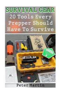 Survival Gear: 20 Tools Every Prepper Should Have To Survive: (Survival Guide, Survival Gear) - 2868078097