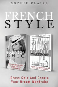 French Style: Dress Chic And Create Your Dream Wardrobe - 2871310747