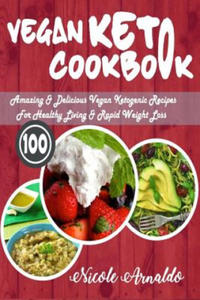 Vegan Keto Cookbook: 100 Amazing & Delicious Vegan Ketogenic Recipes for Healthy Living & Rapid Weight Loss - 2861945426