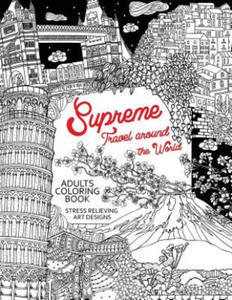 Supreme Travel Around the World: Adults Coloring Book (Japan, France, Italy, England and other place you must visit) - 2862157980