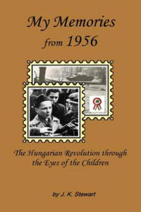 My Memories from 1956: The Hungarian Revolution through the Eyes of the Children - 2875905127