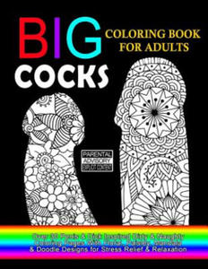 Big Cocks Coloring Book For Adults: Over 30 Penis & Dick Inspired Dirty, Naughty Coloring Pages With Floral, Paisley, Mandala & Doodle Designs for Str - 2866220233