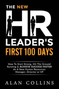 The New HR Leader's First 100 Days: How To Start Strong, Hit The Ground Running & ACHIEVE SUCCESS FASTER As A New Human Resources Manager, Director or - 2871700636