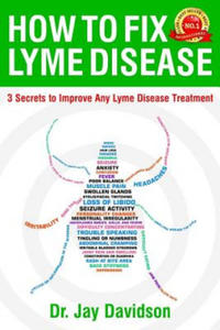 How To Fix Lyme Disease: 3 Secrets to Improve Any Lyme Disease Treatment - 2873171674