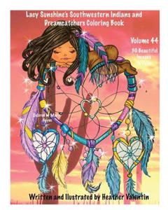 Lacy Sunshine's Southwestern Indians and Dreamcatchers Coloring Book: Indian Maidens, Animals, Flowers, Dreamcatchers Coloring Book For Adults and All - 2861934766