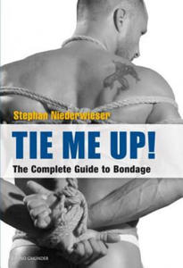 Tie Me Up! The Complete Guide to Bondage - 2867361599