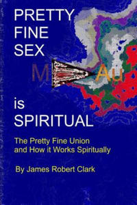 Pretty Fine Sex is Spiritual: The Pretty Fine Sexual Union... How it all Works Spiritually - 2877962097