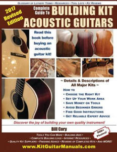 Complete Guide to Building Kit Acoustic Guitars: Discover the Joy of Building Your Own Quality Musical Instrument - 2869033200