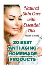 Natural Skin Care with Essential Oils: 30 Best Anti-Aging Homemade Products: (Healthy Skin Care,...