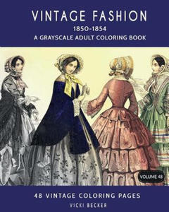 Vintage Fashion 1850-1854: A Grayscale Adult Coloring Book - 2871520751