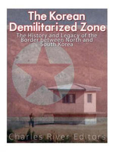 The Korean Demilitarized Zone: The History and Legacy of the Border between North Korea and South Korea - 2871702886