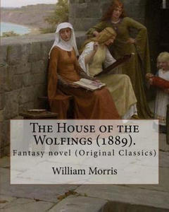 The House of the Wolfings (1889). By: William Morris: Fantasy novel (Original Classics) - 2867907984
