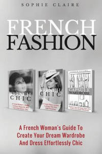 French Fashion: A French Woman's Guide To Create Your Dream Wardrobe And Dress Effortlessly Chic - 2861911707