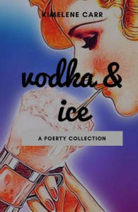 Vodka & Ice: A Poetry Collection - 2875680932