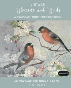 Vintage Blossoms and Birds: A Grayscale Adult Coloring Book - 2862018172