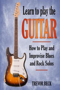 Learn to Play the Guitar: How to Play and Improvise Blues and Rock Solos - 2875680930