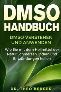 DMSO Handbuch: DMSO verstehen und anwenden. Wie Sie mit dem Heilmittel der Natur Schmerzen lindern und Entzndungen heilen. - 2861977393