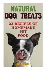 Natural Dog Treats: 22 Recipes of Homemade Pet Food: (Natural Pet Food, Homemade Pet Food) - 2864705576