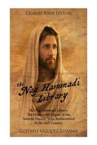 The Nag Hammadi Library: The History and Legacy of the Ancient Gnostic Texts Rediscovered in the 20th Century - 2878180524