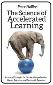 The Science of Accelerated Learning: Advanced Strategies for Quicker Comprehensi - 2867360379