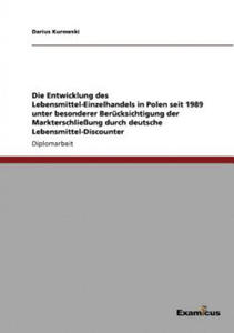 Entwicklung des Lebensmittel-Einzelhandels in Polen seit 1989 unter besonderer Berucksichtigung der Markterschliessung durch deutsche Lebensmittel-Dis - 2878625664