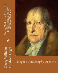 Hegel's Philosophy of mind. By: Georg Wilhelm Friedrich Hegel, translated By: William Wallace (11 May 1844 - 18 February 1897): William Wallace (11 Ma - 2877410022