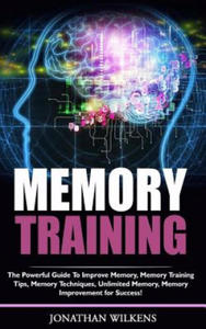 Memory Training: The Powerful Guide to Improve Memory, Memory Training Tips, Memory Techniques, Unlimited Memory, Memory - 2862006642