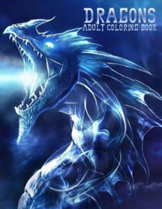 Dragons: Adult Coloring Book: Large, Stress Relieving, Relaxing Dragon Coloring Book for Adults, Grown Ups, Men & Women. 45 One - 2870657561