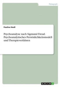Psychoanalyse nach Sigmund Freud. Psychoanalytisches Persnlichkeitsmodell und Therapieverfahren - 2877975956