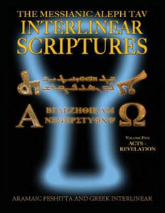 Messianic Aleph Tav Interlinear Scriptures (MATIS) Volume Five Acts-Revelation, Aramaic Peshitta-Greek-Hebrew-Phonetic Translation-English, Bold Black - 2872006092