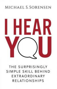I Hear You: The Surprisingly Simple Skill Behind Extraordinary Relationships - 2861875198
