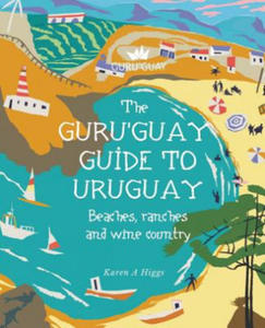 Guru'Guay Guide to Uruguay: Beaches, Ranches and Wine Country - 2875233479