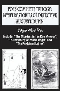 Poe's complete trilogy: mystery stories of detective Auguste Dupin: Includes "The Murders in the Rue Morgue", "The Mystery of Marie Rog?t", an - 2873161555