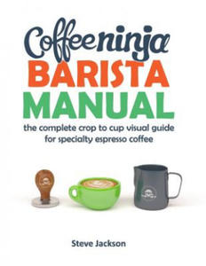 Coffee Ninja Barista Manual: The complete crop to cup visual guide for specialty espresso coffee - 2867154577