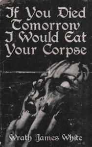 If You Died Tomorrow I Would Eat Your Corpse - 2861883584