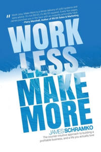 Work Less, Make More: The counter-intuitive approach to building a profitable business, and a life you actually love - 2861947141