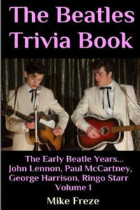 The Beatles Trivia Book: The Early Beatle Years: John Lennon, Paul McCartney, George Harrison, Ringo Starr Volume 1 - 2861952971