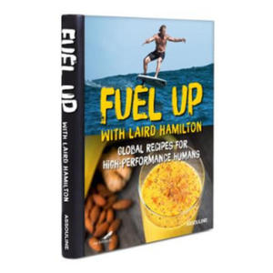 Fuel Up with Laird Hamilton: Global Recipes for High-Performance Humans - 2873900408