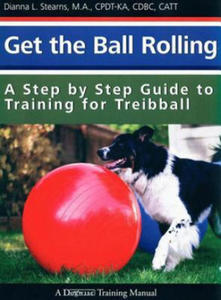 Get the Ball Rolling: A Step by Step Guide to Training for Treibball - 2861857627