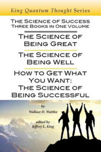 The Science of Success: Three Books in One Volume: The Science of Being Great, The Science of Being Well, & How To Get What You Want - 2868449747