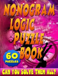 Nonogram Logic Puzzle Book: 60 Japanese Picross / Crossword / Griddlers / Hanjie Puzzles: The Best Nonogram Puzzle Book For Your Brain's Entertain - 2861876620