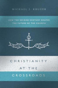 Christianity at the Crossroads: How the Second Century Shaped the Future of the Church - 2877625948