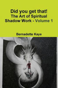 Did you get that! The Art of Spiritual Shadow Work - Volume 1 - 2867129417