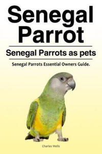 Senegal Parrot. Senegal Parrots as pets. Senegal Parrots Essential Owners Guide. - 2867126219