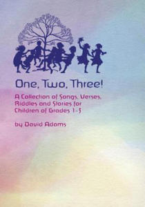 One, Two, Three: A Collections of Songs, Verses, Riddles, and Stories for Children Grades 1 - 3 - 2877042732