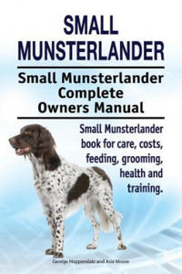 Small Munsterlander. Small Munsterlander Complete Owners Manual. Small Munsterlander book for care, costs, feeding, grooming, health and training. - 2867099293