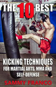 The 10 Best Kicking Techniques: For Martial Arts, Mma and Self-Defense - 2873161551