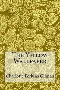 The Yellow Wallpaper: Charlotte Perkins Gilman - 2864718268