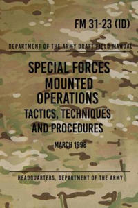 FM 31-23 Special Forces Mounted Operations Tactics, Techniques and Procedures: Initial Draft - March 1998 - 2876548657